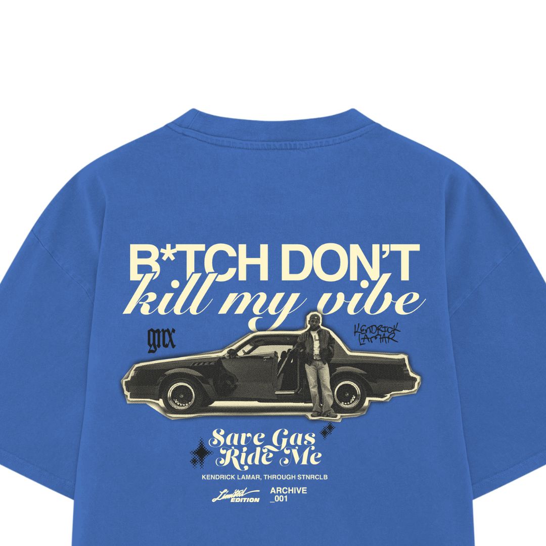 BITCH DON'T KILL MY VIBE T-SHIRT